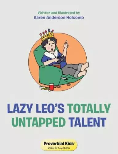 Lazy Leo's Totally Untapped Talent: Proverbial Kids(c) Wisdom for Young Families