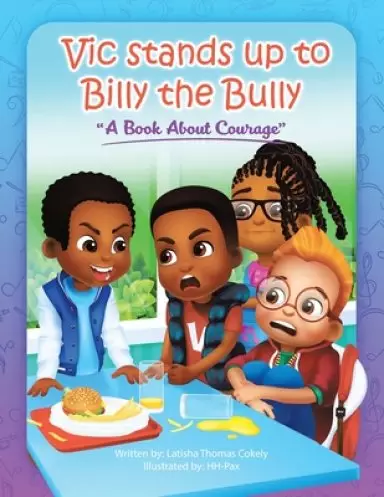 Vic Stands up to Billy the Bully: A Book About Courage