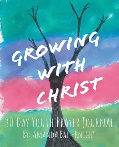 Growing with Christ: 30 Day Youth Prayer Journal