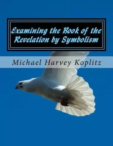 Examining The Book Of The Revelation By Symbolism