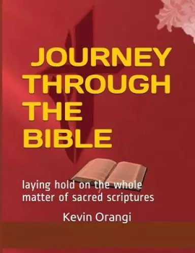 Journey Through the Bible: laying hold on the whole matter of sacred scriptures