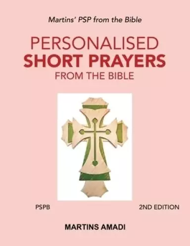 Personalised Short Prayers from the Bible (Pspb): Martins' Psp from the Bible
