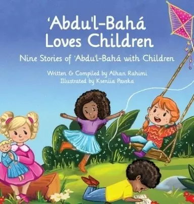 Abdu'l-Baha Loves Children: Nine Stories of Abdu'l-Baha with Children