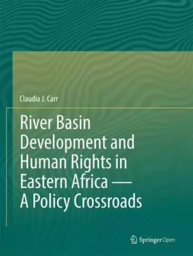 River Basin Development and Human Rights in Eastern Africa - A Policy Crossroads