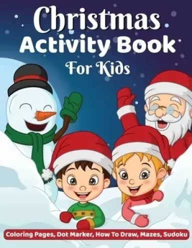 Christmas Activity Book: Coloring, Dot-Dot Activity Book, How to Draw, Dot Marker, Mazes Christmas Activity Book for Children, Christmas Coloring & Ac