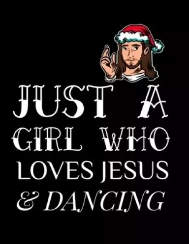 Just A Girl Who Loves Jesus And Dancing: Gratitude & Thankful Journal For Christian Women To Write In Christmas Bible Verse  Notes, Devotions & Script