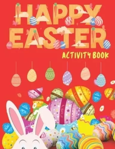 Happy Easter Activity Book: Easter Activity Book for Kids, Easter Word Search, Sudoku Easter for Kids,Easter Dot to Dot, Easter Mazes, Easter Activiti
