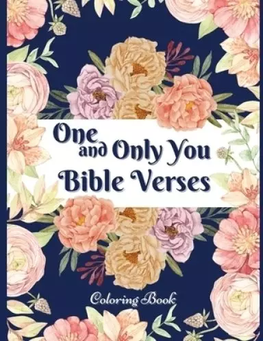 One and Only You Bible Verse Coloring Book: Bible Verse Beautiful Inspirational Coloring Book (Christian Coloring, Bible Journaling and Lettering: Ins
