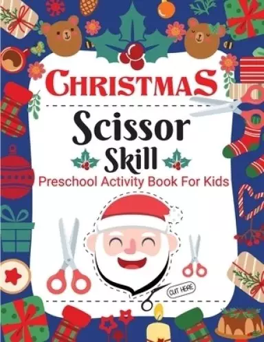Christmas Scissor Skill Activity Book for Kids: Christmas Activity Book for Children, Kids, Toddlers and Preschoolers - Christmas Cut and Paste Workbo