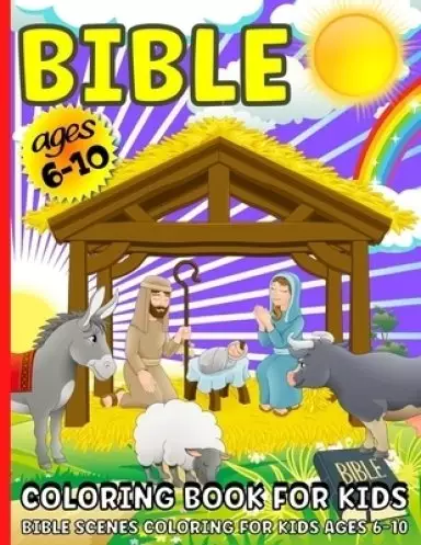 Bible Coloring Book: Bible Coloring Book For Kids ages 6-12 Beautiful Bible Scenes Coloring For Boys And Girls