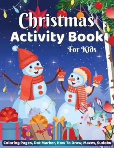 Christmas Activity Book for Kids Coloring Pages Dot Marker Hot to Draw Mazes Sudoku: Big Christmas Activity Book for Children, Holiday Christmas Gifts