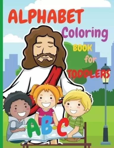 ALPHABET COLORING BOOK FOR TODDLERS: My First Coloring Book is an Amazing Coloring Books for Kids ages 2-4 | Activity Book Teaches ABC , Letters and W