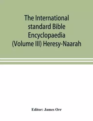 The International standard Bible Encyclopaedia (Volume III) Heresy-Naarah