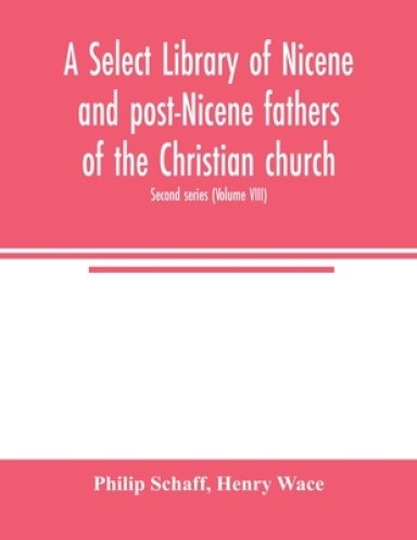 A Select library of Nicene and post-Nicene fathers of the Christian church. Second series (Volume VIII)