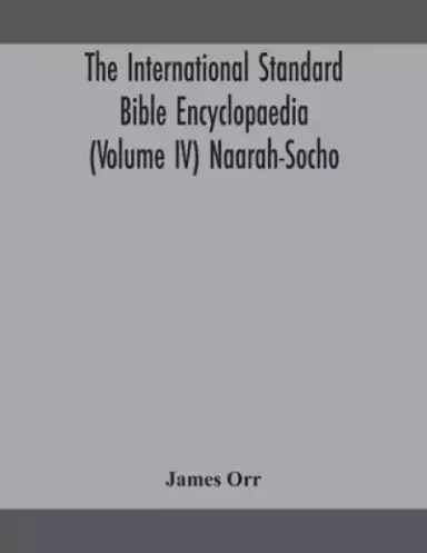 The International standard Bible encyclopaedia (Volume IV) Naarah-Socho