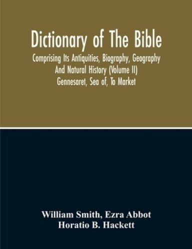 Dictionary Of The Bible : Comprising Its Antiquities, Biography, Geography And Natural History (Volume Ii)