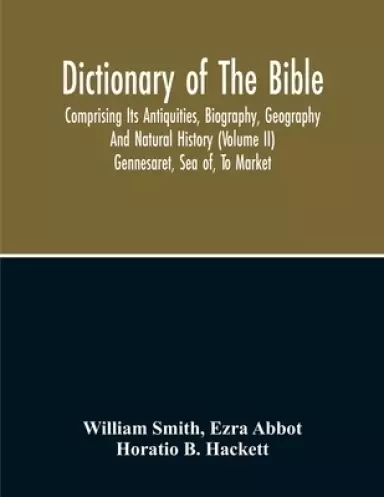 Dictionary Of The Bible : Comprising Its Antiquities, Biography, Geography And Natural History (Volume Ii)