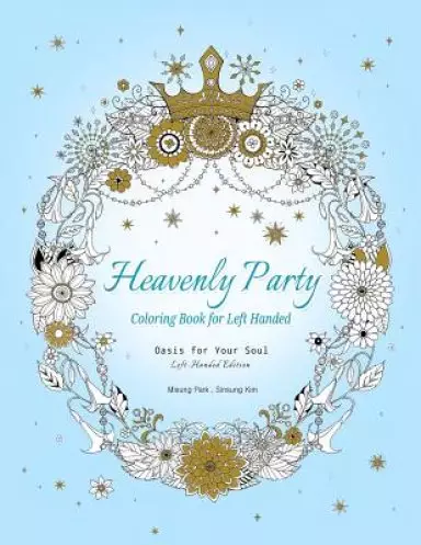 Heavenly Party Coloring Book for Left-Handed: Oasis for Your Soul (Left-Handed Edition)