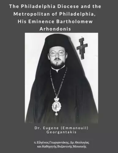 The Philadelphia Diocese and the Metropolitan of Philadelphia, His Eminence Bartholomew Arhondonis