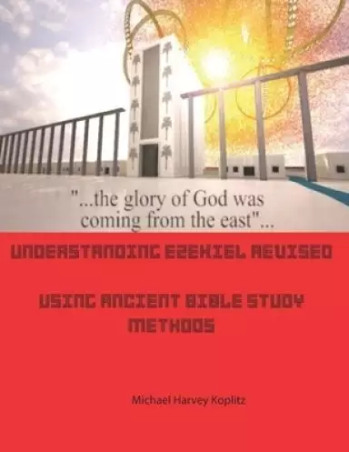 Understanding Ezekiel: Using Ancient Bible Study Methods