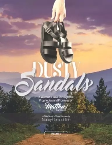 Dusty Sandals: A Woman's Walk Through the Prophecies and Promises of Matthew (Volume 1)