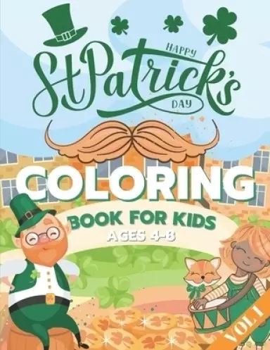 St. Patrick's Day Coloring Book for Kids Ages 4-8: Fun Coloring Pages - St Patrick's Day Gift Ideas for Girls and Boys Irish Shamrock Crafts for Kid