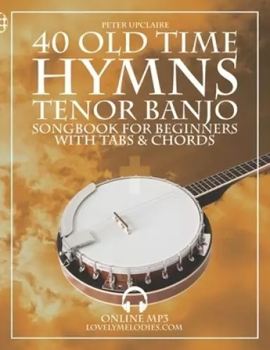 Old Time Hymns - Tenor Banjo Songbook for Beginners with Tabs and Chords