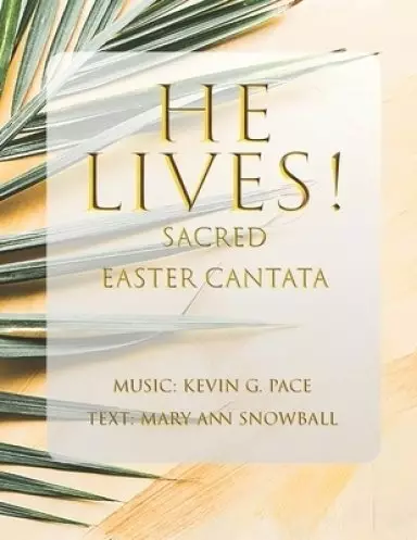 He Lives!: Sacred Easter Cantata