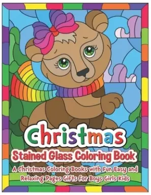 Christmas Stained glass coloring book : A Christmas Coloring Books With Fun Easy and Relaxing Pages Gifts for Boys Girls Kids