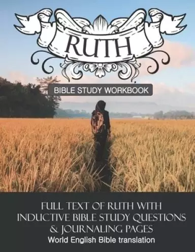 Ruth Inductive Bible Study Workbook: Full text of Ruth with inductive bible study questions and journaling pages
