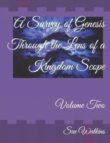 A Survey of Genesis Through the Lens of a Kingdom Scope: Volume Two