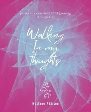 Walking in my thoughts: A poem of a conscious mind growing through life