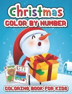 Christmas color by number coloring book for kids: Fun Coloring Activities with Santa Claus, Reindeer, Snowmen and Many More