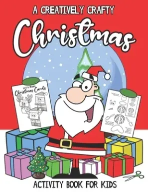 A Creatively Crafty Christmas : Activity Book For Kids