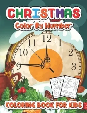 Christmas color by number coloring book for kids: A Christmas Coloring Book With Fun Easy and Relaxing Pages Gifts for Boys Girls Kids