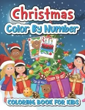 Christmas color by number coloring book for kids: Christmas Coloring Pages Including Santa, Christmas Trees, Reindeer, Rabbit Etc. For Kids and Childr
