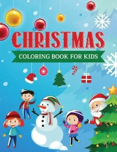 Christmas Coloring Book for Kids: Holiday Gifts for Children - Cute Colouring Pictures of Santa Claus, Christmas Trees, Snowmen, Reindeer and more!
