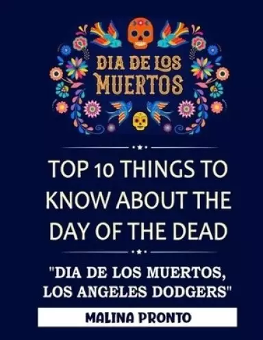 Dia De Los Muertos: Top 10 Things To Know About The Day Of The Dead: "Dia De Los Muertos, Los Angeles Dodgers"
