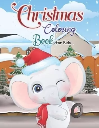 Christmas Coloring Book for Kids: Cute and Easy Christmas Holiday Coloring Designs for Children: Activity Workbook for Toddlers & Kids