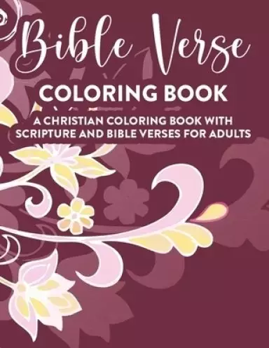 Bible Verse Coloring Book A Christian Coloring Book With Scripture and Bible Verses For Adults: Faith-Building Coloring Book For Grown-Up Women, Inspi