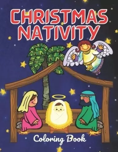 Christmas Nativity Coloring Book: For Kids And Adults Perfect For Christmas Gift Surprise: Story Jesus Born With Mary And Angel In Bible: Christian In