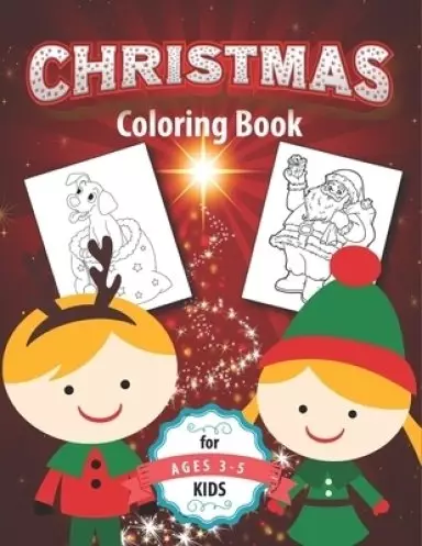 Christmas Coloring Book for Kids Ages 3-5: Fun Children's Christmas Gift or Present for Toddlers & Kids - Easy and Cute Pages to Color With Santa Cla