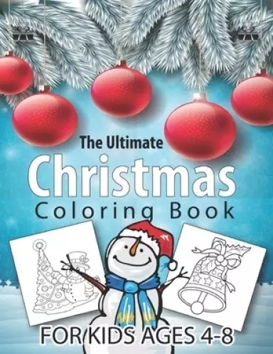 The Ultimate Christmas Coloring Book for Kids Ages 4-8: 50 Christmas Coloring Pages for Kids- Santa Claus, Reindeer, Snowmen & More! Fun Children's C