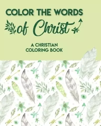 Color The Words Of Christ (A Christian Coloring Book): Adult Coloring Books For Men
