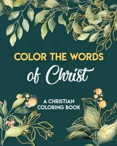 Color The Words Of Christ (A Christian Coloring Book): Christian Coloring Books