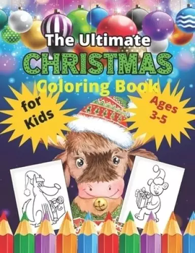 The Ultimate Christmas Coloring Book for Kids Ages 3-5: New year Bull design 40 Christmas Coloring Pages for Kids- Santa Claus, Reindeer, Snowmen & Mo