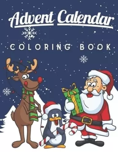 Advent Calendar Coloring Book: A Fun and Cute Coloring Pages for Kids of All Ages Xmas Activity Workbook for Children with 25 Numbered Pages and Adve