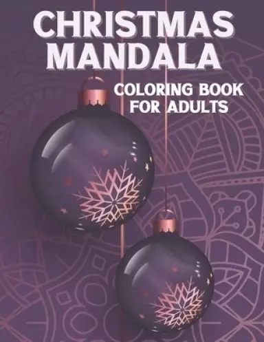 Christmas Mandala Coloring Book For Adults: Christmas Coloring Book for Adults Relaxation. Snowman, Snowflake, Penguin, Xmas Tree, and Many More. For