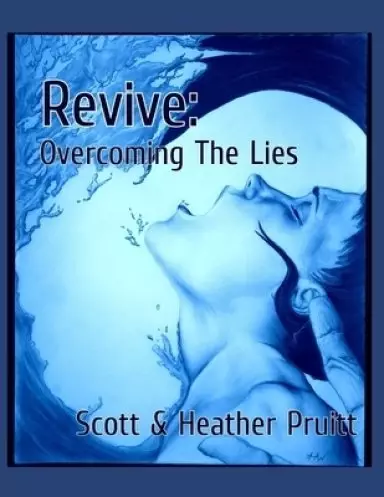 Revive: Overcoming The Lies: A Bible Study Dedicated To Recognizing And Uprooting The Lies That Keep You Chained To Fear