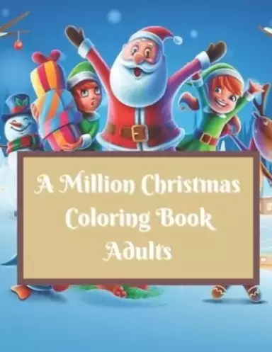 A Million Christmas Coloring Book Adults: The Ultimate Million Christmas Coloring Book for Adults Great Christmas Gift - Beautiful Pages to Color with